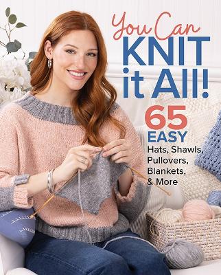 You Can Knit It All: 65 Easy Hats, Shawls, Pullovers, Blankets & More