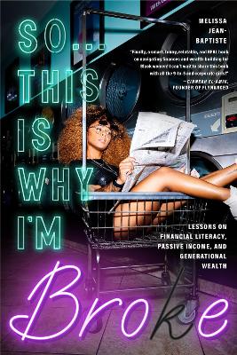 So...This Is Why I'm Broke: Money Lessons on Financial Literacy, Passive Income, and Generational Wealth  (Budgeting, Money Management, BIPOC Financial Help)