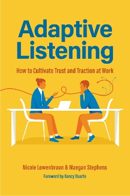 Adaptive Listening: How to Cultivate Trust and Traction at Work (Communication for Leaders,  Workplace Culture)
