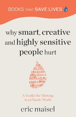 Why Smart, Creative and Highly Sensitive People Hurt: A Toolkit for Thriving in a Chaotic World (Personal Growth, Self Development)
