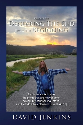 Precept six; Declaring The End From The Beginning: And from ancient times the things that are not yet done, saying, My counsel  shall stand, and I will do all my pleasure: (Isaiah 46:10)