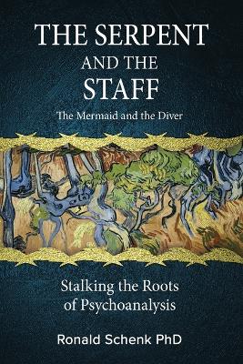 Serpent and the Staff/ The Mermaid and the Diver: Stalking the Roots of Psychoanalysis