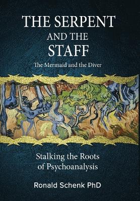 Serpent and the Staff/ The Mermaid and the Diver: Stalking the Roots of Psychoanalysis