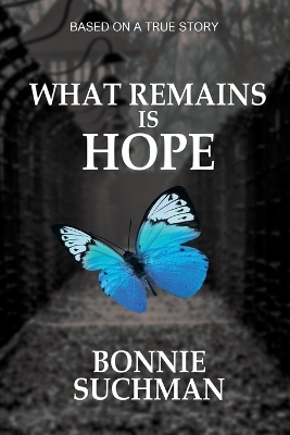 What Remains is Hope: Based on a True Story