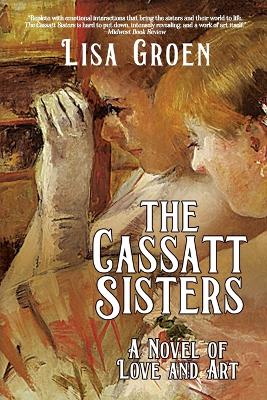 Cassatt Sisters: A Novel of Love and Art