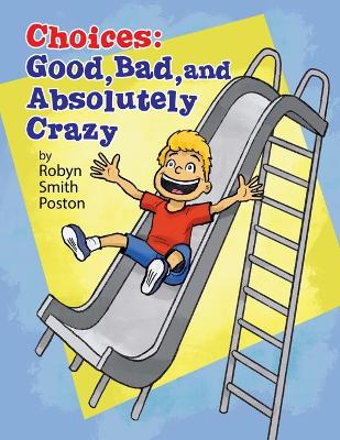 Choices: Good, Bad, and Absolutely Crazy