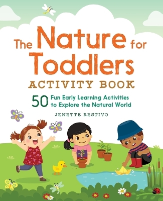 Nature for Toddlers Activity Book: 50 Fun Early Learning Activities to Explore the Natural World