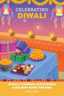 Celebrating Diwali: History, Traditions, and Activities: A Holiday Book for Kids