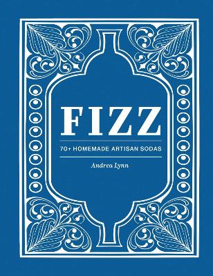 Fizz: 70plus Homemade Artisan Sodas