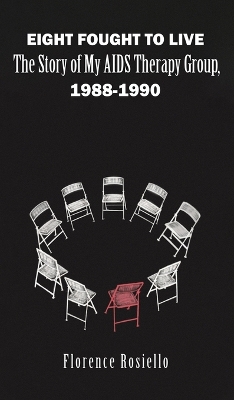 Eight Fought to Live: The Story of My AIDS Therapy Group, 1988-1990