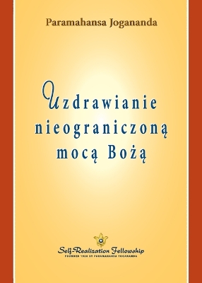 Uzdrawianie nieograniczoną mocą Bożą (Healing by God's  Unlimited Powers Polish)