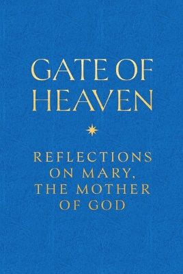 Gate of Heaven: Reflections on Mary, the Mother of God