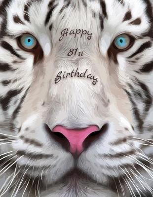 Happy 81st Birthday: Large Print Phone Number and Address Book for Seniors with Beautiful White  Tiger Design. Forget the Birthday Card and Get a Birthday Book Instead! Large type / large print edition