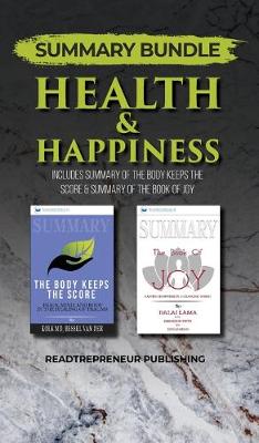 Summary Bundle: Health & Happiness - Readtrepreneur Publishing: Includes Summary of The Body  Keeps the Score & Summary of The Book of Joy