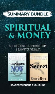 Summary Bundle: Spiritual & Money - Readtrepreneur Publishing: Includes Summary of The Power  of Now & Summary of The Secret