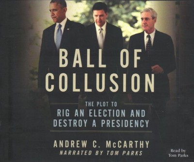 Ball of Collusion: The Plot to Rig an Election and Destroy a Presidency Unabridged edition