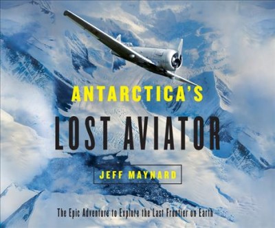 Antarctica's Lost Aviator: The Epic Adventure to Explore the Last Frontier on Earth Unabridged edition