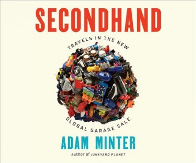 Secondhand: Travels in the New Global Garage Sale Unabridged edition