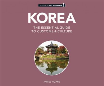 Korea - Culture Smart!: The Essential Guide to Customs & Culture Unabridged edition