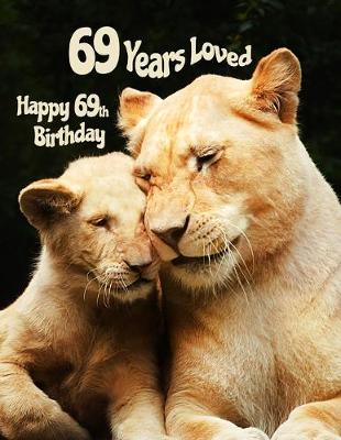 Happy 69th Birthday: 69 Years Loved, Large Print Phone Number, Email and Address Book for  Seniors. Forget the Happy Birthday Card and Get a Birthday Book Instead! Large type / large print edition