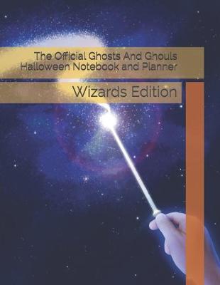 Official Ghosts And Ghouls Halloween Notebook and Planner: Wizards Edition