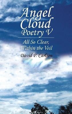 Angel Cloud Poetry V: All so Clear, Within the Veil