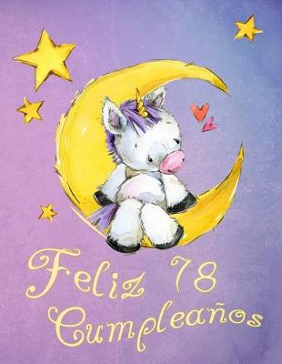 Feliz 78 Cumpleaños: ¡Mejor que una tarjeta de cumpleaños! Lindo libro de cumpleaños de unicornio  que se puede utilizar como un cuaderno o diario.