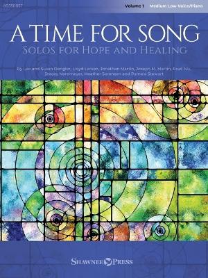 A Time for Song Volume 1: Solos for Hope and Healing Medium Low Voice/Piano