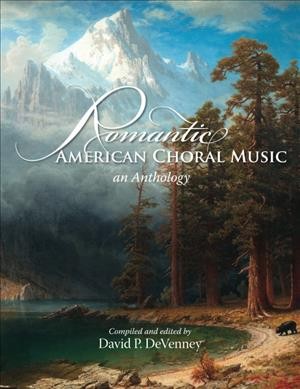 Romantic American Choral Music An Anthology