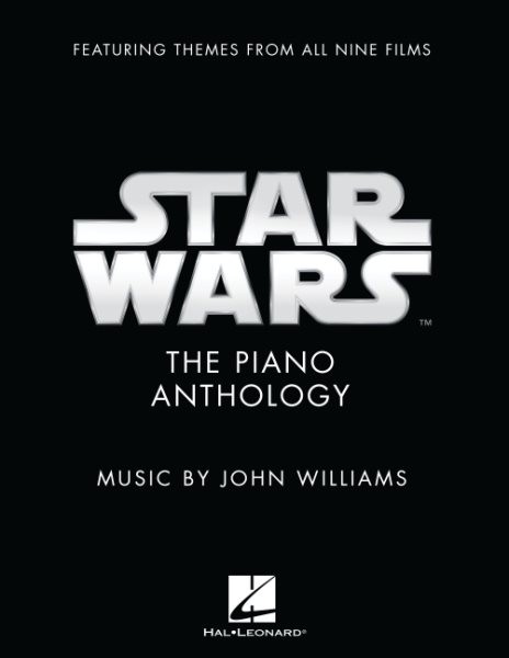 Star Wars: The Piano Anthology Music by John Williams Featuring Themes from All Nine Films