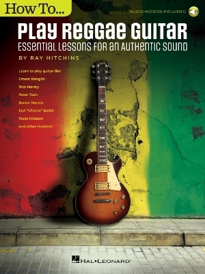How to Play Reggae Guitar - Updated Edition Essential Lessons for an Authentic Sound