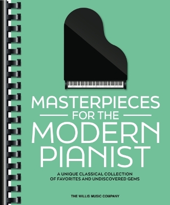 Masterpieces for the Modern Pianist A Unique Classical Piano Collection of Favorites and Undiscovered Gems