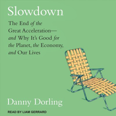 Slowdown: The End of the Great Acceleration-and Why Its Good for the Planet, the  Economy, and Our Lives Unabridged edition