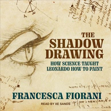 Shadow Drawing: How Science Taught Leonardo How to Paint Unabridged edition