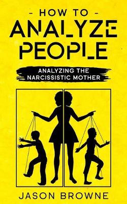 How To Analyze People: Analyzing The Narcissistic Mother