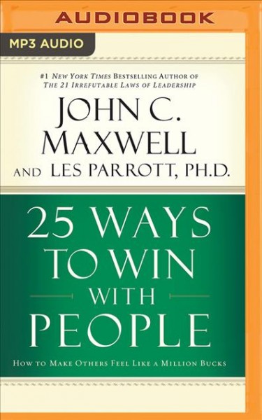 25 Ways to Win with People: How to Make Others Feel Like a Million Bucks Unabridged edition