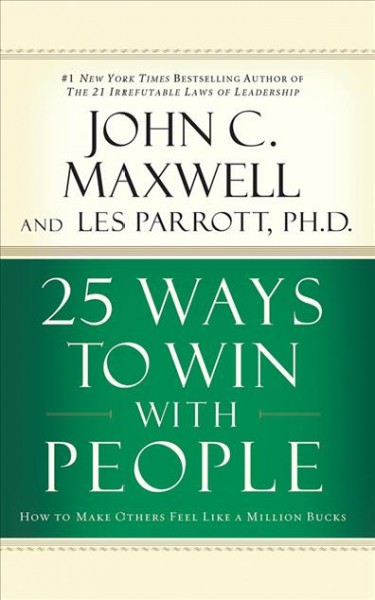 25 Ways to Win with People: How to Make Others Feel Like a Million Bucks Unabridged edition