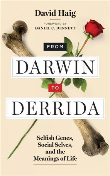 From Darwin to Derrida: Selfish Genes, Social Selves, and the Meanings of Life Unabridged edition