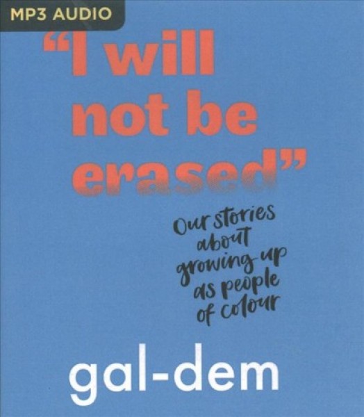 I Will Not Be Erased: Our Stories About Growing Up as People of Colour Unabridged edition