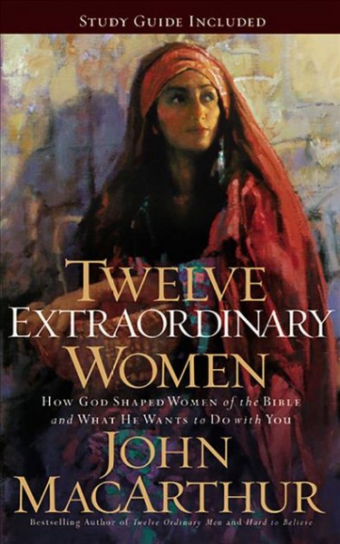 Twelve Extraordinary Women: How God Shaped Women of the Bible, and What He Wants to Do with You Unabridged edition