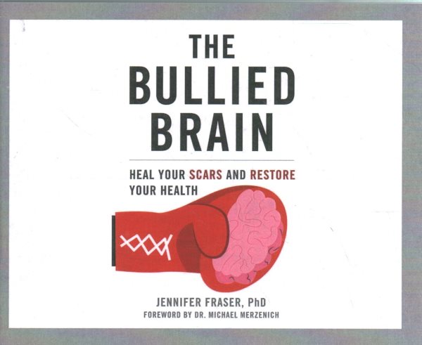 Bullied Brain: Heal Your Scars and Restore Your Health Unabridged edition