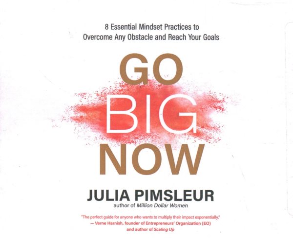 Go Big Now: 8 Essential Mindset Practices to Overcome Any Obstacle and Reach Your Goals Unabridged edition
