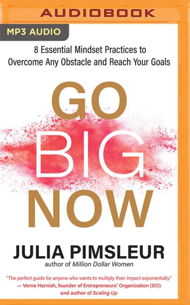 Go Big Now: 8 Essential Mindset Practices to Overcome Any Obstacle and Reach Your Goals Unabridged edition