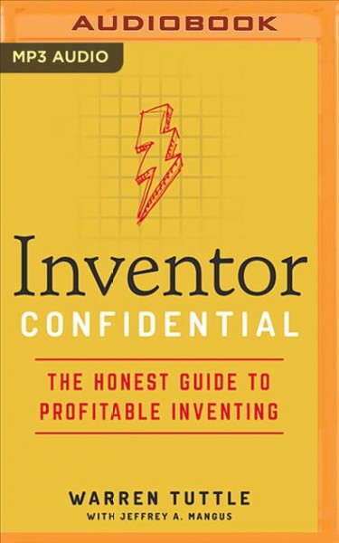 Inventor Confidential: The Honest Guide to Profitable Inventing Unabridged edition