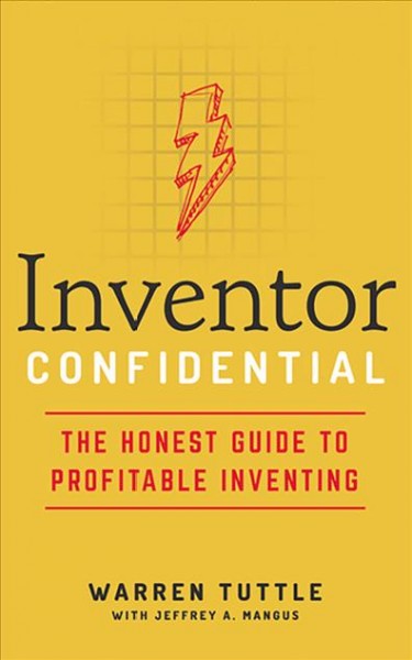 Inventor Confidential: The Honest Guide to Profitable Inventing Unabridged edition