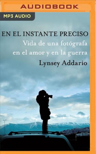 En El Instante Preciso: Vida de Una Fotógrafa En El Amor Y En La Guerra Unabridged edition