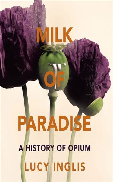 Milk of Paradise: A History of Opium Unabridged edition