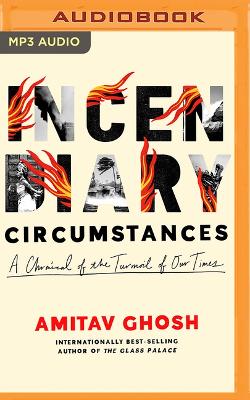 Incendiary Circumstances: A Chronicle of the Turmoil of Our Times Unabridged edition
