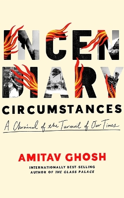 Incendiary Circumstances: A Chronicle of the Turmoil of Our Times Unabridged edition
