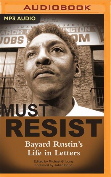 I Must Resist: Bayard Rustin's Life in Letters Annotated edition